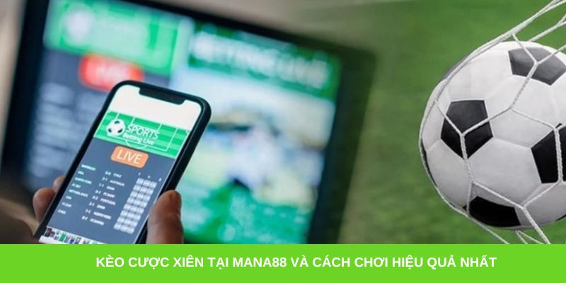 Kèo cược xiên tại Mana88 và cách chơi hiệu quả nhất